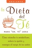Mark Ukra - La dieta del te - Como estimular tu metabolismo, reducir tu apetito y conseguir el cuerpo de tus suenos.