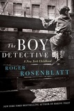 Roger Rosenblatt - The Boy Detective - A New York Childhood.