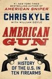 Chris Kyle et William Doyle - American Gun - A History of the U.S. in Ten Firearms.