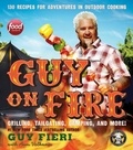 Guy Fieri - Guy on Fire - 130 Recipes for Adventures in Outdoor Cooking.