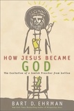 Bart D. Ehrman - How Jesus Became God - The Exaltation of a Jewish Preacher from Galilee.