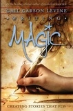 Gail Carson Levine - Writing Magic - Creating Stories That Fly.