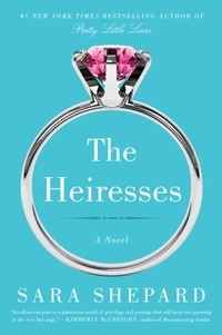 Sara Shepard - The Heiresses - A Novel.