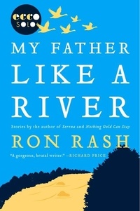 Ron Rash - My Father Like a River.