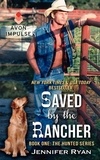 Jennifer Ryan - Saved by the Rancher - Book One: The Hunted Series.