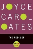 Joyce Carol Oates - The Rescuer.