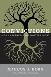 Marcus J. Borg - Convictions - How I Learned What Matters Most.