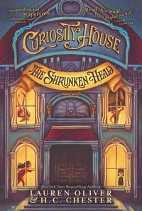 Lauren Oliver et H. C. Chester - Curiosity House: The Shrunken Head.
