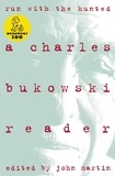 Charles Bukowski - Run With The Hunted - A Charles Bukowski Reader.