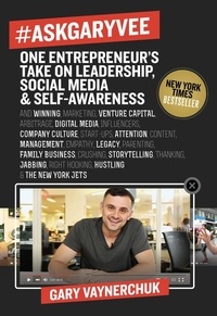 Gary Vaynerchuk - #AskGaryVee - One Entrepreneur's Take on Leadership, Social Media, and Self-Awareness.