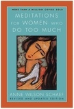Anne Wilson Schaef - Meditations for Women Who Do Too Much - Revised Edition.