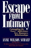 Anne Wilson Schaef - Escape from Intimacy - Untangling the ``Love'' Addictions: Sex, Romance, Relationships.
