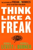 Steven Levitt et Stephen Dubner - Think Like a Freak.