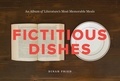 Dinah Fried - Fictitious Dishes: An Album of Literature's Most Memorable Meals H /anglais.