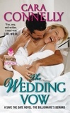 Cara Connelly - The Wedding Vow - A Save the Date Novel: The Billionaire's Demand.