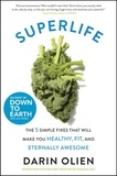 Darin Olien - SuperLife - The 5 Simple Fixes That Will Make You Healthy, Fit, and Eternally Awesome.