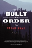 Brian Hart - The Bully of Order - A Novel.