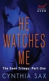 Cynthia Sax - He Watches Me - The Seen Trilogy: Part One.