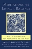 Anne Wilson Schaef - Meditations for Living In Balance - Daily Solutions for People Who Do Too Much.