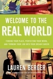 Lauren Berger - Welcome to the Real World - Finding Your Place, Perfecting Your Work, and Turning Your Job into Your Dream Career.
