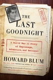 Howard Blum - The Last Goodnight - A World War II Story of Espionage, Adventure, and Betrayal.