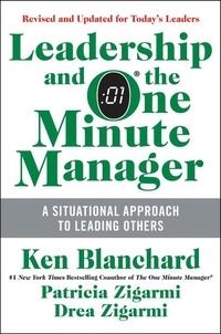 Ken Blanchard et Patricia Zigarmi - Leadership and the One Minute Manager Updated Ed - Increasing Effectiveness Through Situational Leadership II.