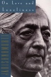Jiddu Krishnamurti - On Love and Loneliness.
