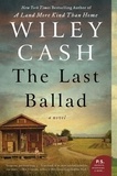 Wiley Cash - The Last Ballad - A Novel.