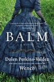 Dolen Perkins-Valdez - Balm - A Novel.