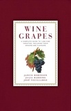 Jancis Robinson et Julia Harding - Wine Grapes - A Complete Guide to 1,368 Vine Varieties, Including Their Origins and Flavours.