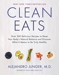 Alejandro Junger - Clean Eats - Over 200 Delicious Recipes to Reset Your Body's Natural Balance and Discover What It Means to Be Truly Healthy.