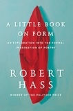 Robert Hass - A Little Book on Form - An Exploration into the Formal Imagination of Poetry.