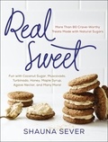 Shauna Sever - Real Sweet - More Than 80 Crave-Worthy Treats Made with Natural Sugars.