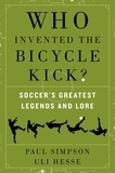 Paul Simpson et Uli Hesse - Who Invented the Bicycle Kick? - Soccer's Greatest Legends and Lore.