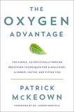 Patrick McKeown - The Oxygen Advantage - The Simple, Scientifically Proven Breathing Techniques for a Healthier, Slimmer, Faster, and Fitter You.