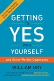 William Ury - Getting to Yes with Yourself - (and Other Worthy Opponents).