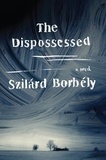 Szilàrd Borbély - The Dispossessed - A Novel.