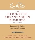 Peter Post et Anna Post - The Etiquette Advantage in Business, Third Edition - Personal Skills for Professional Success.
