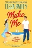 Tessa Bailey - Make Me - A Broke and Beautiful Novel.