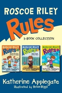 Katherine Applegate et Brian Biggs - Roscoe Riley Rules 3-Book Collection - Never Glue Your Friends to Chairs, Never Swipe a Bully's Bear, Don't Swap Your Sweater for a Dog.