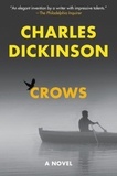 Charles Dickinson - Crows - A Novel.