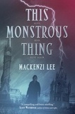 Mackenzi Lee - This Monstrous Thing.