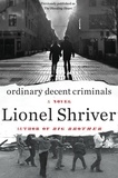 Lionel Shriver - Ordinary Decent Criminals - A Novel.