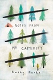 Kathy Parks - Notes from My Captivity.