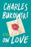 Charles Bukowski - On Love.