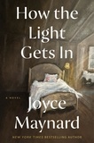 Joyce Maynard - How the Light Gets In - A Novel.