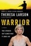 Theresa Larson et Alan Eisenstock - Warrior - A Memoir.