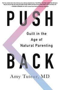 Amy Tuteur - Push Back - Guilt in the Age of Natural Parenting.