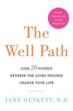 Jame Heskett - The Well Path - Lose 20 Pounds, Reverse the Aging Process, Change Your Life.
