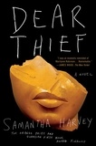 Samantha Harvey - Dear Thief - A Novel.